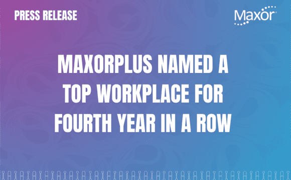 MaxorPlus named a Top Workplace for the Fourth Year in a Row